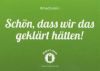 Schön, dass wir das gekärt hätten